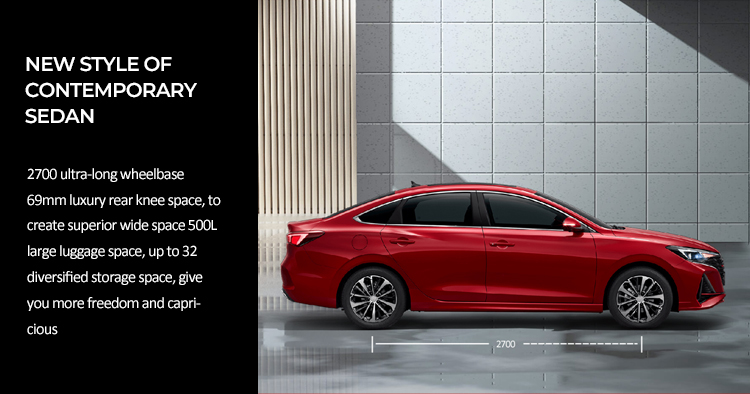 NEW STYLE OF CONTEMPORARY SEDAN 2700 ultra-long wheelbase 69mm luxury rear knee space, tocreate superior wide space 500L large luggage space, up to 32 diversified storage space, give you more freedom and capri- cious